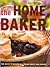 The Home Baker: The Guide to All Things Sweet and Savory