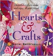 Hearts and Crafts: Beautiful Crafts to Make and Enjoy All Year 'Round (Paperback)