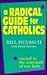 A Radical Guide for Catholics: Rooted in the Essentials of Our Faith
