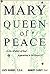 Mary Queen of Peace: Is the Mother of God Appearing in Medjugorje?