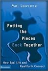 Putting the Pieces Back Together: How Real Life and Real Faith Connect