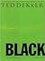 Black by Ted Dekker Black by Ted Dekker