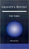 Gravity's Revolt: Part Three Gravity's Revolt: Part Three