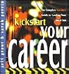 Kickstart Your Career: The Complete Insider's Guide to Landing Your Ideal Job (The Kickstart Series)