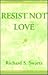 Resist Not Love