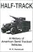 Half-Track: A History of American Semi-Tracked Vehicles