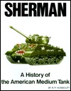 Sherman: A History of the American Medium Tank (Hardcover)