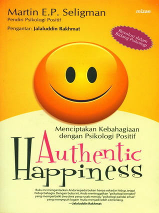 Authentic Happiness: Menciptakan Kebahagiaan dengan Psikologi Positif