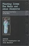 Floating Lives: The Media and Asian Diasporas: Negotiating Cultural Indentity Through Media (UQP Cultural and Media Policy Series)