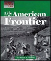 Life on the American Frontier (The Way People Live)
