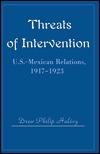 Threats of Intervention: U.S.-Mexican Relations, 1917-1923 (Paperback)