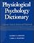 Physiological Psychology Dictionary Reference Guide for Students and Professionals