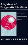 A System of Pragmatic Idealism Volume 3: Metaphilosophical Inquiries A System of Pragmatic Idealism Volume 3: Metaphilosophical Inquiries