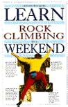 Learn Rock Climbing In A Weekend by Kevin              Walker