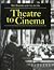 Theatre to Cinema: Stage Pictorialism and the Early Feature Film