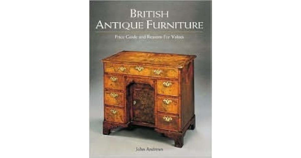 British Antique Furniture Price Guide and Reasons for Values by John