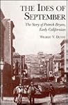 The Ides of September: The Story of Patrick Bryan, an Early Californian The Ides of September: The Story of Patrick Bryan, an Early Californian