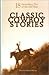 Classic cowboy Stories; 18 Extraordinary Tales of the Old West