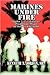 Marines Under Fire: Alpha 1/1 in Vietnam: from Con Thien to Hue to Khe Sanh