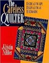 The Careless Quilter: Decide-As-You-Sew, Design-As-You-Go Quiltmaking The Careless Quilter: Decide-As-You-Sew, Design-As-You-Go Quiltmaking