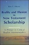 Reality and Illusion in New Testament Scholarship: A Primer in Critical Realist Hermeneutics Reality and Illusion in New Testament Scholarship: A Primer in Critical Realist Hermeneutics