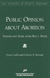 Public Opinion About Abortion: Twenty-Five Years After Roe V. Wade (Aei Special Studies in Public Opinion.)