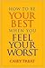 How to Be Your Best When You Feel Your Worst by Casey Treat