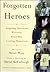 Forgotten Heroes: Inspiring American Portraits from Our Leading Historians (Society of American Historians)