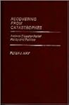 Recovering From Catastrophes: Federal Disaster Relief Policy and Politics (Contributions in Political Science)