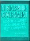 Businesslike Government : Lessons Learned from America's Best Companies