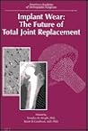 Implant Wear: The Future of Total Joint Replacement Implant Wear: The Future of Total Joint Replacement