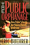 The Public Orphanage: How Public Schools Are Making Parents Irrelevant (Paperback)