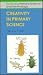 Creativity In Primary Science (Exploring Primary Science and Technology)
