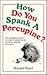 How Do You Spank a Porcupine?