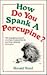 How Do You Spank a Porcupine? by Ronald Rood