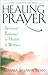 Healing Prayer: Spiritual Pathways to Health and Wellness