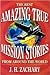 The Best Amazing True Mission Stories From Around the World