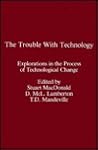 The Trouble With Technology: Explorations in the Process of Technological Change The Trouble With Technology: Explorations in the Process of Technological Change