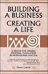 Building a Business, Creating a Life: A Design for Finding Personal Fulfillment and Professional Success
