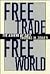 Free Trade, Free World: The Advent of GATT (The Luther Hartwell Hodges Series on Business, Society, and the State)