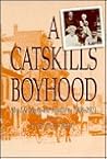 A Catskills Boyhood: My Life Along the Hudson A Catskills Boyhood: My Life Along the Hudson