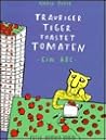 Trauriger Tiger toastet Tomaten. Ein ABC. by Nadia Budde