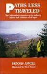 Paths Less Traveled: The Adirondack experience for walkers, hikers and climbers of all ages.