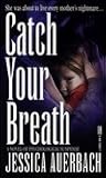 Catch Your Breath by Jessica Auerbach Catch Your Breath by Jessica Auerbach