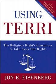Using Terri: The Religious Right's Conspiracy to Take Away Our Rights (Hardcover)