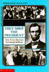They Shot the President: Ten True Stories