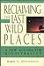 Reclaiming the Last Wild Places: A New Agenda for Biodiversity (Wiley Nature Editions)