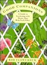 Good Companions: A Guide to Gardening with Plants That Help Each Other Good Companions: A Guide to Gardening with Plants That Help Each Other
