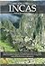 Breve historia de los incas: Descubra la fabulosa historia de los grandes guerreros de los Andes, desde sus míticos orígenes y su rápida expansión a ... hasta su decadencia (Spanish Edition)