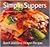 Simple Suppers, Quick Easy, Proven Recipes